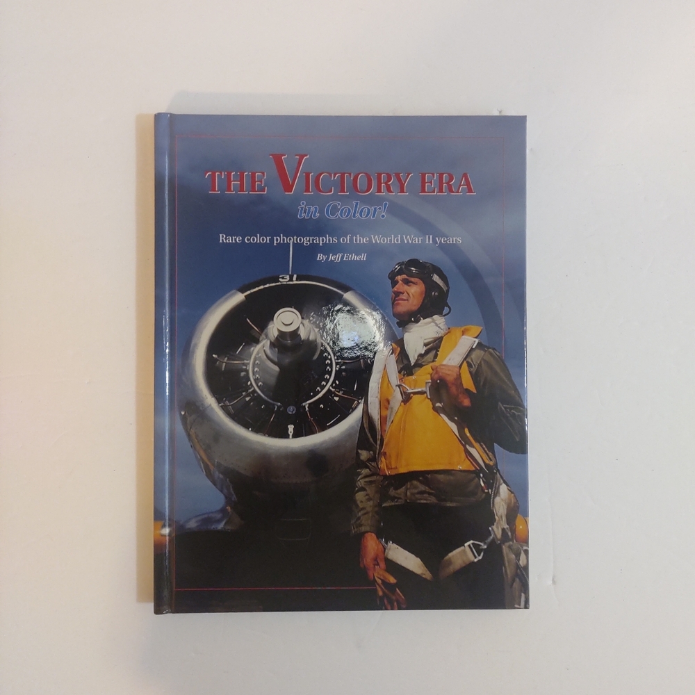 The Victory Era in Color by Jeff EthellRare Color Photographs of The WW II year